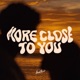 More Close To You Single