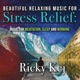 Beautiful Relaxing Music For Stress Relief Music for Meditation Sleep and Working