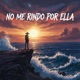 No Me Rindo Por Ella Single