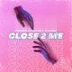 Close 2 Me Single