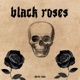 Black Roses Single