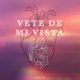 Vete de Mi Vista Single