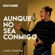 Aunque no sea conmigo Single