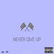 Never Give Up feat King Pete Single