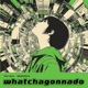 whatchagonnado Single