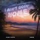 I Ain t Goin Home feat Lincie Single