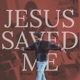 Jesus Saved Me EP