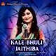 Kale Bhuli Jaithiba Single
