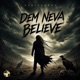 Dem Neva Believe Single