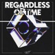 Regardless Of Time Single
