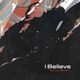 I Believe Deluxe Edit feat Lisa Newberry Single