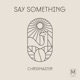 Say Something Single