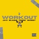 Workout feat Fridae Blaque Moe Javi Jay DaSkreet Jakub Trunk Single