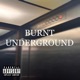 Burnt Underground Single