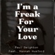 I m a Freak for Your Love feat Hannah Huxford Single