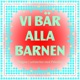 Vi bär alla barnen feat Ane Brun Thomas Stenström Petra Marklund Timbuktu Titiyo Eric Saade Maja Francis Amanda Bergman David Ritschard Anna Maria Espinosa Louise Hoffsten Stefan Sundström Iiris Viljanen Sibille Attar Jenny Wilson Julia Frej AmenA Naomi Pilgrim Min Stora Sorg Elle Kari Maria Andersson Lundell Rebecca Facey Andrés Esteche angelscape Lisette Pagler Hampus Eurenius Fouad Jazzar Dalal Halabi Hanna Hallqvist Dunya Aloul Rana Aloul Josef Garcia Tove Lind Mckeever Andreas Magnusson Viktor Gustafsson Johanna Kroon Adonis Sawhala Fredrik Apollo Asplund Single