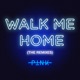 Walk Me Home The Remixes Single