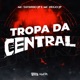 Tropa da Central feat DJ Guh mdk Central dos Bailes Single