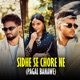Sidhe Se Chore Ne Pagal Banawe Single