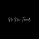 No New Friends Single