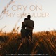 Cry on my shoulder feat Shona Prince Gemma Griffiths Suhn Takura Single