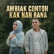 Ambiak Contoh Kak Nan Bana feat Bennito Single