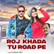 Roj Khada Tu Road Pe Single