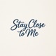 Stay Close to Me Single