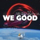 We Good ft Choi LKL Single