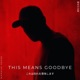 This Means Goodbye Single