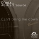 Can t Bring Me Down Remixes with Abstract Source EP