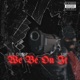 We Be On It feat 33K Single