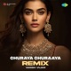 Churaya Churaaya Remix Single