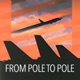 From Pole to Pole