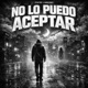 No lo puedo acepetar feat Phantom Joyce Single