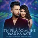 Itni Pila Do Mujhe Yaad Na Aaye Single