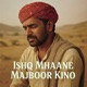 Ishq Mhaane Majboor Kino Single