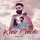 Khair Chhodo Single