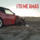 Tu Me Amas Single