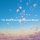 The Best Relaxing Classical Music Smooth and Chilled Classical Pieces