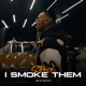 I Smoke Them Single