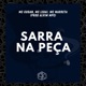 Sarra na Peça feat MC Marreta Mc Lebai Single