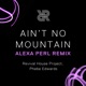 Ain t No Mountain ALEXA PERL Remix Single