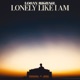 Lonely Like I Am Single