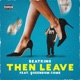 Then Leave feat Queendome Come Single