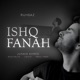 Ishq Fanah Single