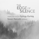 The Edge of Silence Works for Voice by György Kurtág