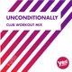 Unconditionally Club Workout Mix Single