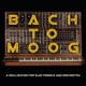 Bach to Moog A Realisation for Electronics and Orchestra