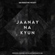 Jaanay Na Kyun Single